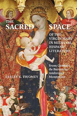 The Sacred Space of the Virgin Mary in Hispanic Literature from Gonzalo de Berceo to Ambrosio Montesino