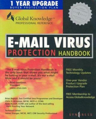 E-Mail Virus Protection Handbook : Protect Your e-Mail from Trojan Horses, Viruses, and Mobile Code Attacks