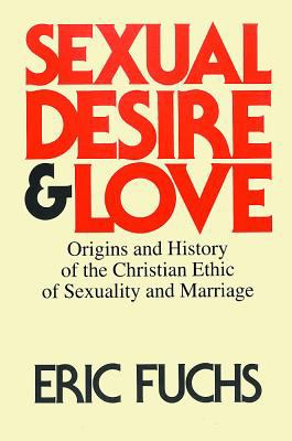 Sexual Desire and Love : Origins and History of the Christian Ethic of Sexuality and Marriage