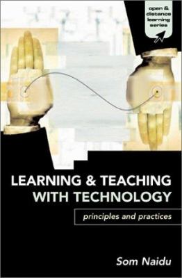 Learning and Teaching with Technology : Principles and Practices