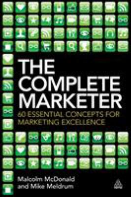 The Complete Marketer : 60 Essential Concepts for Marketing Excellence