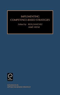 Implementing Competence-based Strategies, Volume 6(C) in Advances in Applied Business Strategy