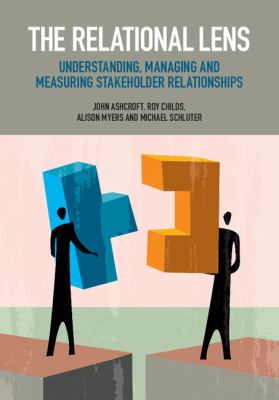 The Relational Lens : Understanding, Managing and Measuring Stakeholder Relationships