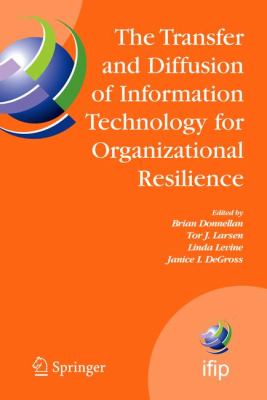 The Transfer and Diffusion of Information Technology for Organizational Resilience : IFIP TC8 WG 8. 6 International Working Conference, June 7-10, 2006, Galway, Ireland