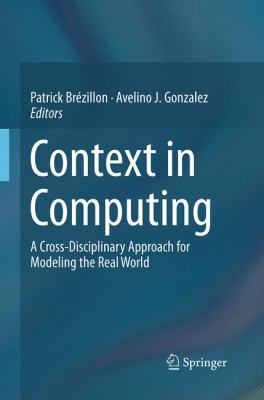 Context in Computing : A Cross-Disciplinary Approach for Modeling the Real World