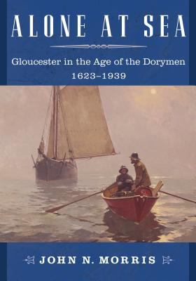 Alone at Sea : Gloucester in the Age of the Dorymen, 1623-1939