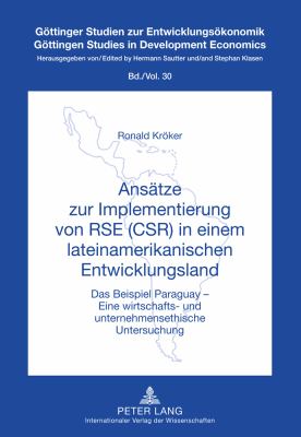 Ansaetze Zur Implementierung Von RSE (CSR) in Einem Lateinamerikanischen Entwicklungsland : Das Beispiel Paraguays - eine Wirtschafts- und Unternehmensethische Untersuchung