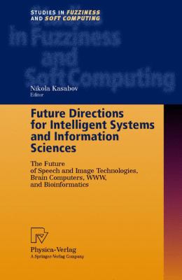 Future Directions for Intelligent Systems and Information Sciences : The Future of Speech and Image Technologies, Brain Computers, WWW, and Bioinformatics