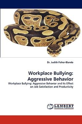 Workplace Bullying : Aggressive Behavior