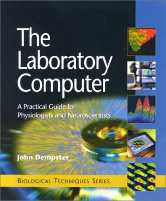 The Laboratory Computer : A Practical Guide for Physiologists and Neuroscientists