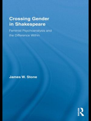 Crossing Gender in Shakespeare : Feminist Psychoanalysis and the Difference Within