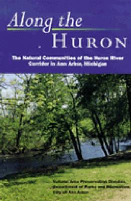 Along the Huron : The Natural Communities of the Huron River Corridor in Ann Arbor, Michigan