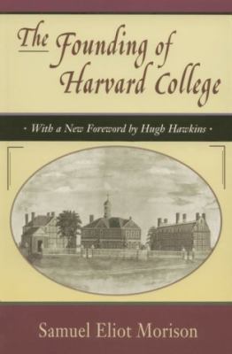The Founding of Harvard College : With a New Foreword by Hugh Hawkins