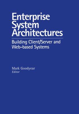 Enterprise System Architectures : Building Client Server and Web Based Systems