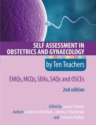 Self Assessment in Obstetrics and Gynaecology by Ten Teachers : EMQs, MCQs, SAQs and OSCEs