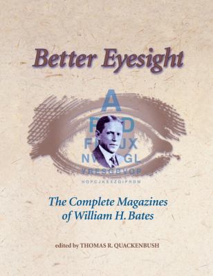 Better Eyesight : The Complete Magazines of William H. Bates