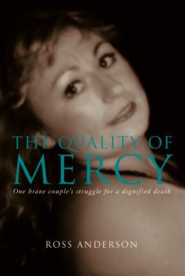 The Quality of Mercy : One Brave Couple's Struggle for a Dignified Death