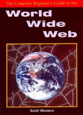 Complete Beginners Guide to the World Wide Web
