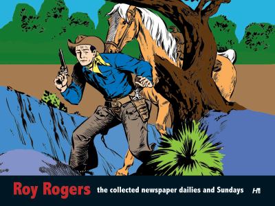 Roy Rogers : The Collected Daily and Sunday Newspaper Strips
