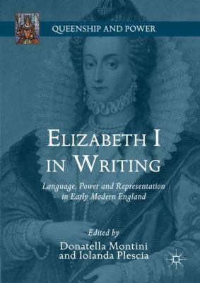 Elizabeth I in Writing : Language, Power and Representation in Early Modern England