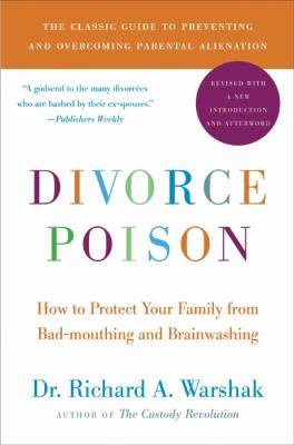 Divorce Poison New and Updated Edition : How to Protect Your Family from Bad-Mouthing and Brainwashing