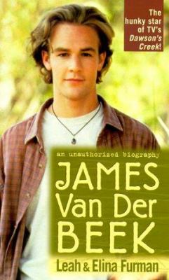 James Van Der Beek : An Unauthorized Biography