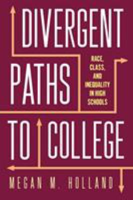 Divergent Paths to College : Race, Class, and Inequality in High Schools