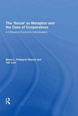 The 'Social' As Metaphor and the Case of Cooperatives : A Critique of Economic Individualism