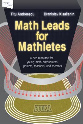 Math Leads for Mathletes : A Resourceful Book for Young Math Enthusiasts, Their Parents, Teachers, and Mentors