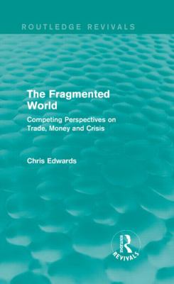The Fragmented World : Competing Perspectives on Trade, Money and Crisis