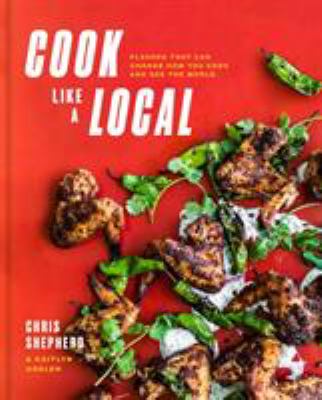 Cook Like a Local : Six Ingredients That Can Change How You Cook - and See the World