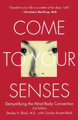 Come to Your Senses : Demystifying the Mind Body Connection
