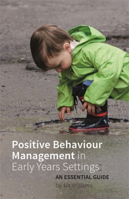 Positive Behaviour Management in Early Years Settings : An Essential Guide