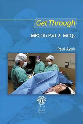 Get Through MRCOG Part 2 : MCQs