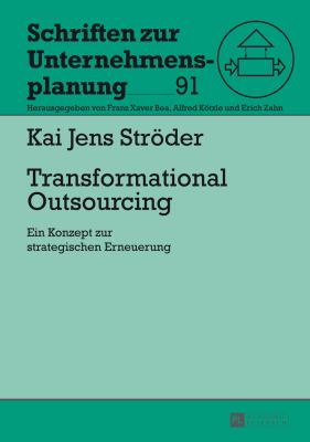 Transformational Outsourcing : Ein Konzept Zur Strategischen Erneuerung