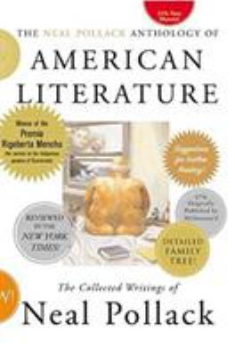 The Neal Pollack Anthology of American Literature : The Collected Writings of Neal Pollack