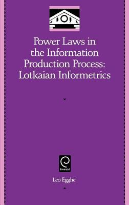 Power Laws in the Information Production Process : Lotkaian Informetrics