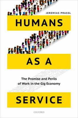 Humans As a Service : The Promise and Perils of Work in the Gig Economy
