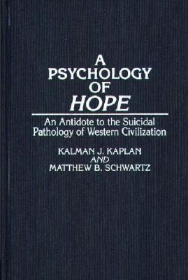 A Psychology of Hope : An Antidote to the Suicidal Pathology of Western Civilization
