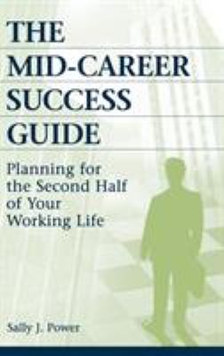 The Mid-Career Success Guide : Planning for the Second Half of Your Working Life