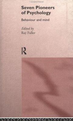 Behaviour and Mind : Seven Pioneers of Psychology