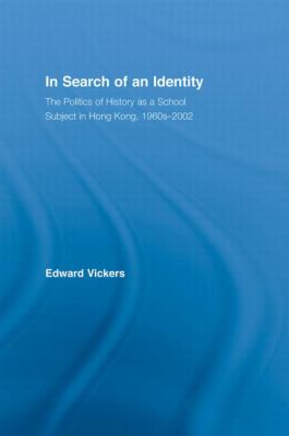 In Search of an Identity : The Politics of History Teaching in Hong Kong, 1960s-2000