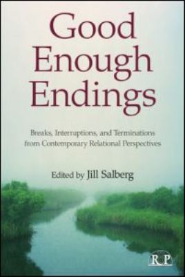 Good Enough Endings : Breaks, Interruptions, and Terminations from Contemporary Relational Perspectives