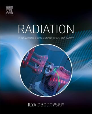 Radiation : Fundamentals, Applications, Risks, and Safety