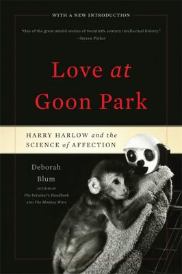 Love at Goon Park : Harry Harlow and the Science of Affection