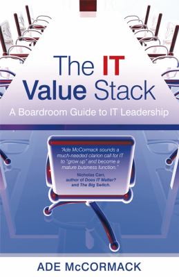 The IT Value Stack : A Boardroom Guide to IT Leadership