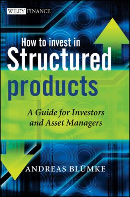 How to Invest in Structured Products : A Guide for Investors and Asset Managers