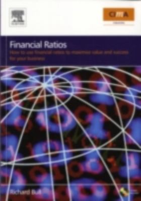 Financial Ratios : How to Use Financial Ratios to Maximise Value and Success for Your Business