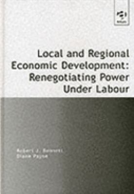 Local and Regional Economic Development : Renegotiating Power under Labour