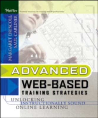 Advanced Web-Based Training Strategies : Unlocking Instructionally Sound Online Learning